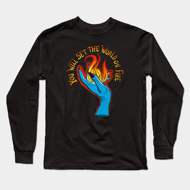 You Will Set the World on Fire Long Sleeve T-Shirt by TheEND42